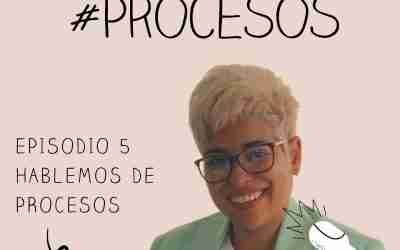 Episodio 5 Hablemos de procesos